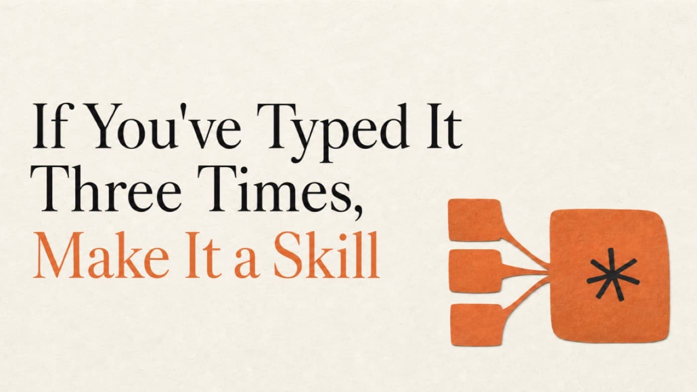 If You've Typed It Three Times, Make It a Skill